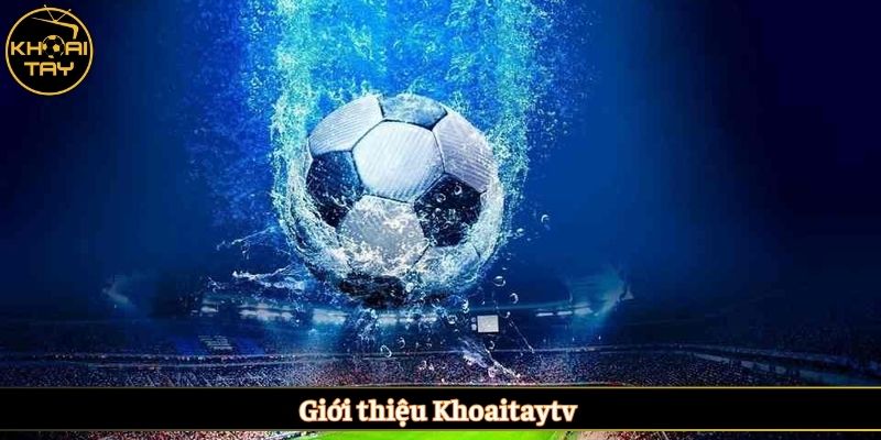 Giới thiệu Khoaitaytv